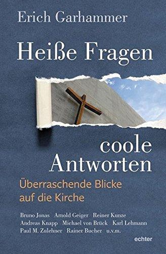 Heiße Fragen - coole Antworten: Überraschende Blicke auf Kirche und Welt