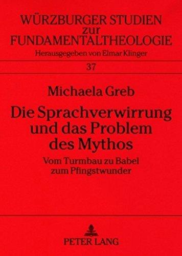 Die Sprachverwirrung und das Problem des Mythos: Vom Turmbau zu Babel zum Pfingstwunder (Würzburger Studien zur Fundamentaltheologie)