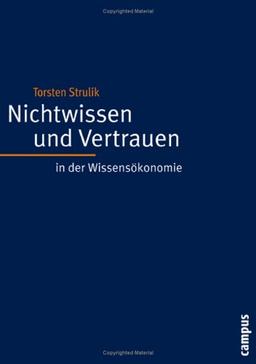 Nichtwissen und Vertrauen in der Wissensökonomie