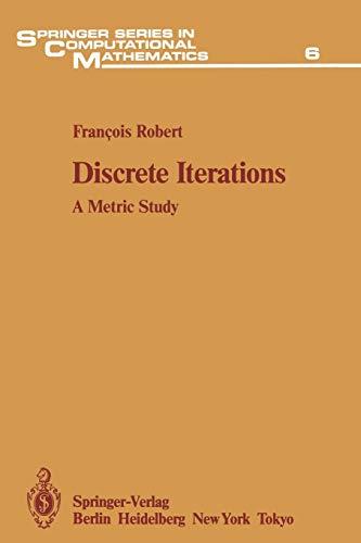 Discrete Iterations: A Metric Study (Springer Series in Computational Mathematics, 6, Band 6)