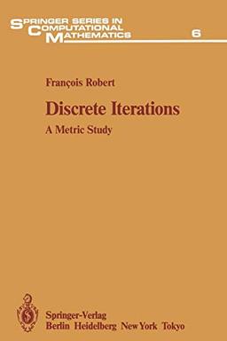 Discrete Iterations: A Metric Study (Springer Series in Computational Mathematics, 6, Band 6)