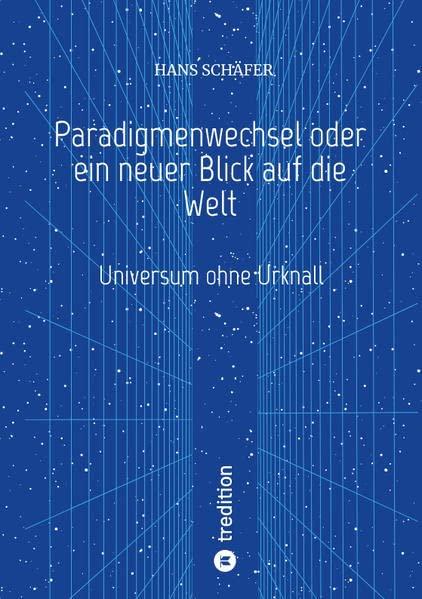 Paradigmenwechsel oder ein neuer Blick auf die Welt: Universum ohne Urknall