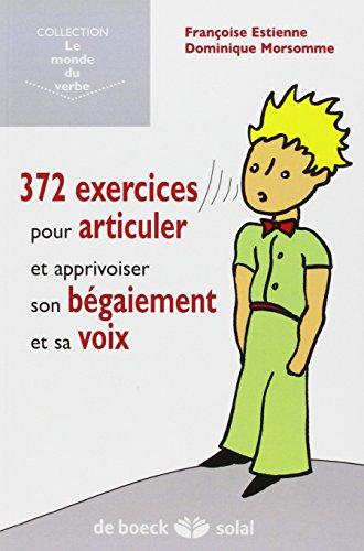 372 exercices pour articuler, gérer son bégaiement et sa voix