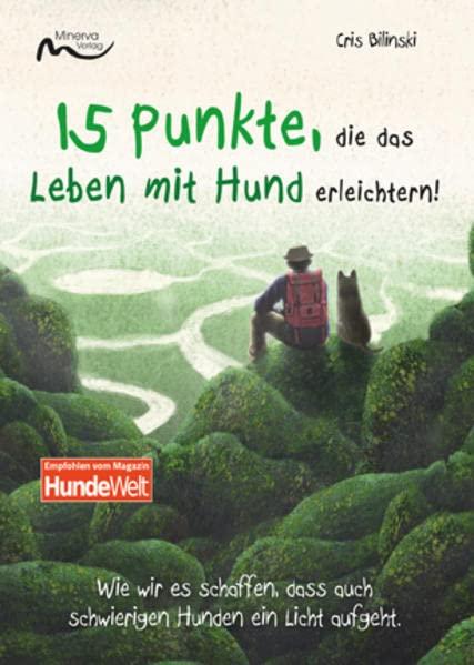 15 Punkte, die das Leben mit Hund erleichtern: Wie wir es schaffen, dass auch schwierigen Hunden ein Licht aufgeht