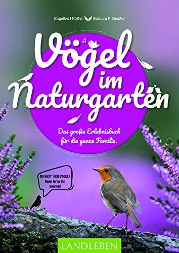 Vögel im Naturgarten: Das große Erlebnisbuch für die ganze Familie