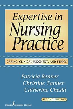 Expertise in Nursing Practice: Caring, Clinical Judgment & Ethics