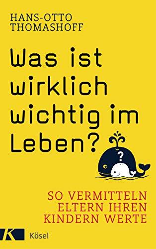 Was ist wirklich wichtig im Leben?: So vermitteln Eltern ihren Kindern Werte