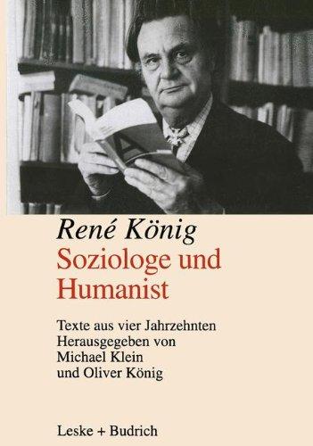 Rene König. Soziologe und Humanist. Texte aus vier Jahrzehnten