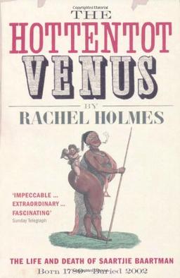 The Hottentot Venus: The Life and Death of Saartjie Baartman: Born 1789 - Buried 2002