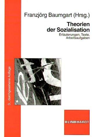 Theorien der Sozialisation. Erläuterungen - Texte - Arbeitsaufgaben