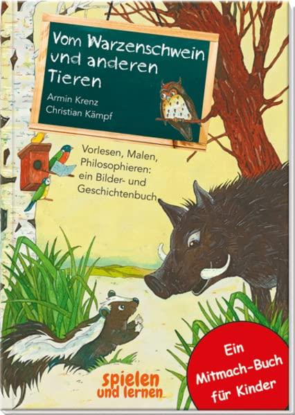 Vom Warzenschwein und anderen Tieren: Vorlesen, Malen, Philosophieren: ein Bilder- und Geschichtenbuch. Reime und Tier-bilder zum Ausmalen für Kinder ab 4 Jahren