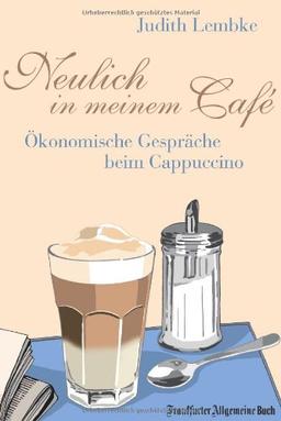 Neulich in meinem Café: Ökonomische Gespräche beim Cappuccino