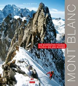 Mont Blanc: Die schönsten Touren in Fels, Eis und Schnee