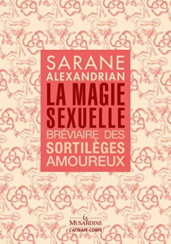 La magie sexuelle : bréviaire des sortilèges amoureux