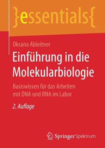 Einführung in die Molekularbiologie: Basiswissen für das Arbeiten mit DNA und RNA im Labor (essentials)