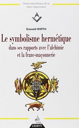 Le symbolisme hermétique dans ses rapports avec l'alchimie et la franc-maçonnerie