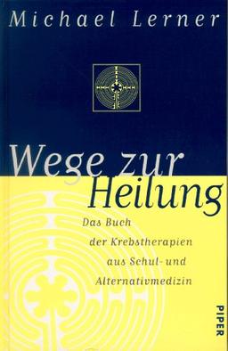 Wege zur Heilung. Das Buch der Krebstherapien aus Schul- und Alternativmedizin.