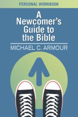 A Newcomer's Guide to the Bible: Personal Workbook: Themes & Timelines