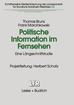 Politische Information im Fernsehen (Schriftenreihe Medienforschung der Landesanstalt für Medien in NRW)