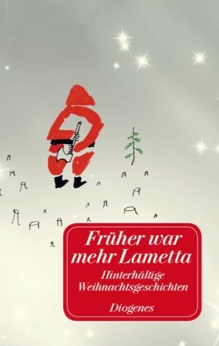 Früher war mehr Lametta: Hinterhältige Weihnachtsgeschichten sowie acht Gedichte