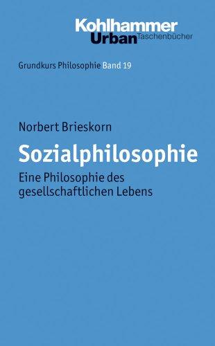 Grundkurs Philosophie: Sozialphilosophie: Eine Philosophie des gesellschaftlichen Lebens: Bd 19 (Urban-Taschenbuecher)