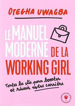 Le manuel moderne de la working girl : toutes les clés pour booster et réussir votre carrière