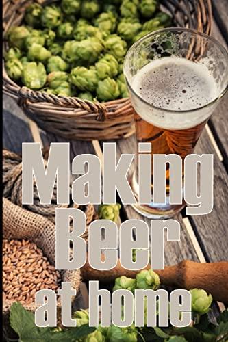 Making Beer at Home: A Step-by-Step Guide to Making Lager, Ale, Porter, and Stout | Amazing Gift Idea for Beer Lover