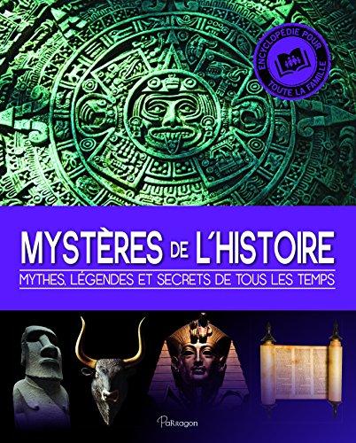 Mystères de l'histoire : mythes, légendes et secrets de tous les temps