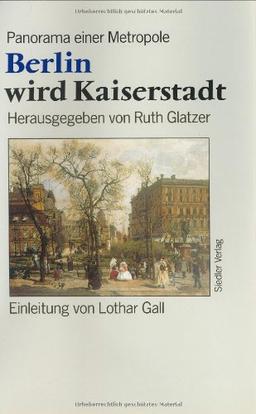 Berlin wird Kaiserstadt. Panorama einer Metropole 1871-1890