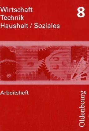 Wirtschaft - Technik - Haushalt Soziales Arbeitsheft 8. Neubearbeitung: Zum Lehrplan Wirtschaft  Technik  Haushalt/Soziales in Sachsen