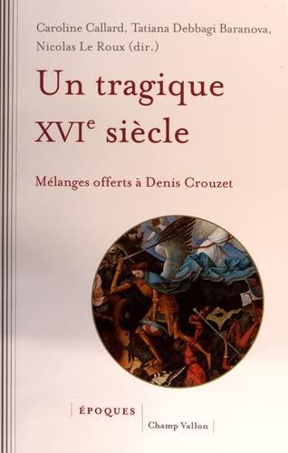 Un tragique XVIe siècle : mélanges offerts à Denis Crouzet