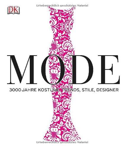 Mode: 3000 Jahre Kostüme, Trends, Stile, Designer