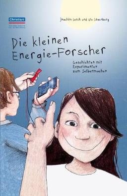 Die kleinen Energie-Forscher: Geschichten mit Experimenten zum Selbermachen