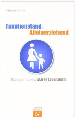 Familienstand: Alleinerziehend: Plädoyer für eine starke Lebensform