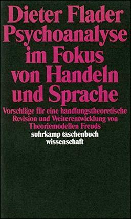 Psychoanalyse im Fokus von Handeln und Sprache: Vorschläge für eine handlungstheoretische Revision und Weiterentwicklung von Theoriemodellen Freuds (suhrkamp taschenbuch wissenschaft)