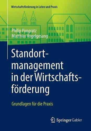 Standortmanagement in der Wirtschaftsförderung: Grundlagen für die Praxis (Wirtschaftsförderung in Lehre und Praxis)