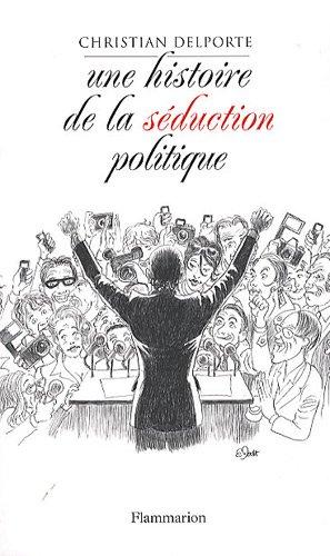 Une histoire de la séduction politique