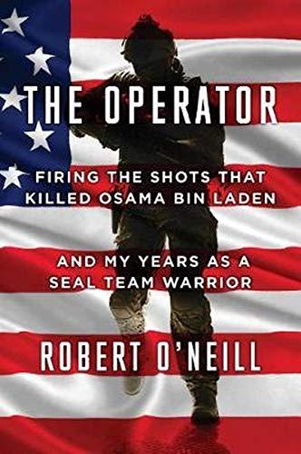 The Operator: Firing the Shots that Killed Osama bin Laden and My Years as a SEAL Team Warrior