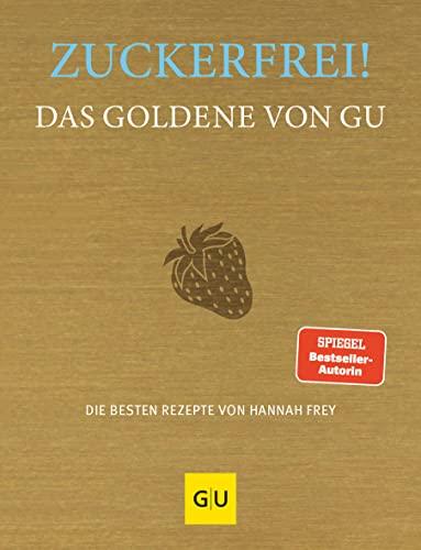 Zuckerfrei! Das Goldene von GU: Die besten Rezepte von Hannah Frey (GU Die Goldenen)