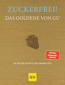 Zuckerfrei! Das Goldene von GU: Die besten Rezepte von Hannah Frey (GU Die Goldenen)