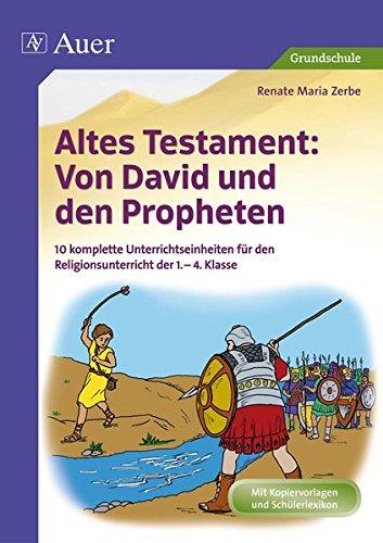 Altes Testament Von David und den Propheten: 10 komplette Unterrichtseinheiten für den Religionsunterricht der 1.-4. Klasse (Altes Testament in der Grundschule)