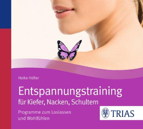 Entspannungstraining für Kiefer, Nacken, Schultern: Programme zum Loslassen und Wohlfühlen