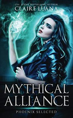 Phoenix Selected: An Urban Fantasy Adventure (Mythical Alliance: Phoenix Team, Band 1)