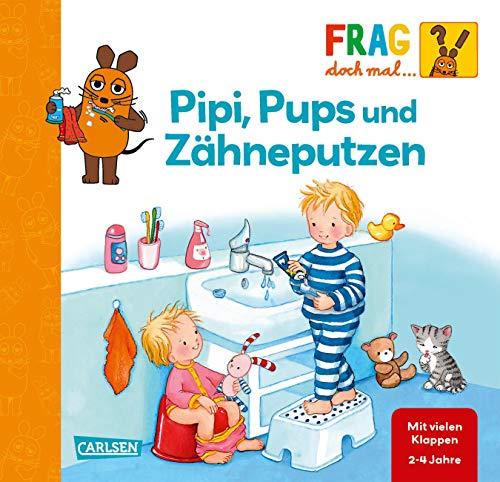 Pipi, Pups und Zähne putzen: Erstes Sachwissen (Frag doch mal ... die Maus!)