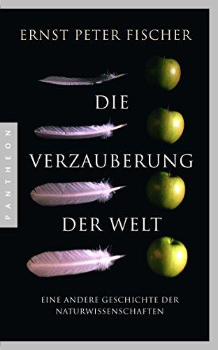 Die Verzauberung der Welt: Eine andere Geschichte der Naturwissenschaften