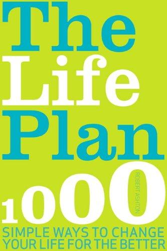 Life Plan: 700 Simple Ways to Change Your Life for the Better