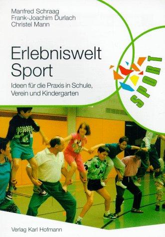 Erlebniswelt Sport. Ideen für die Praxis in Schule, Verein und Kindergarten