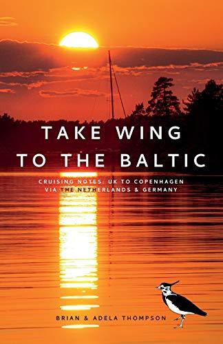 Take Wing to the Baltic: Cruising Notes: UK to Copenhagen via the Netherlands & Germany