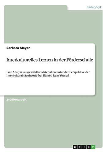 Interkulturelles Lernen in der Förderschule: Eine Analyse ausgewählter Materialien unter der Perspektive der Interkulturalitätstheorie bei Hamed Reza Yousefi