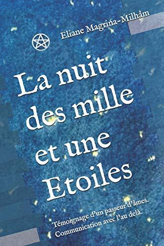 La nuit des mille et une Etoiles: Témoignage d'un passeur d'âmes. Communication avec l'au delà.